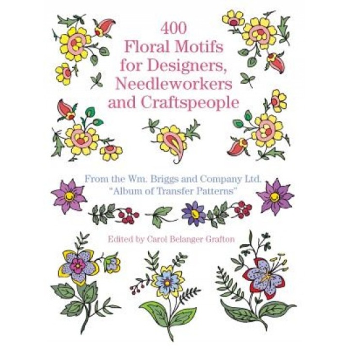 400 Floral Motifs for Designers, Needleworkers and Craftspeople, Briggs &. Co, William Briggs and Co Ltd