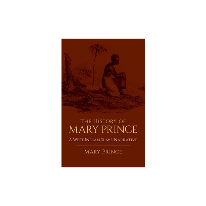 The History of Mary Prince A West Indian Slave Narrative, Mary Prince