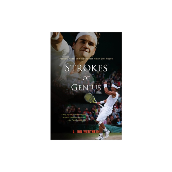 Strokes of Genius Federer, Nadal, and the Greatest Match Ever Played, L. Jon Wertheim