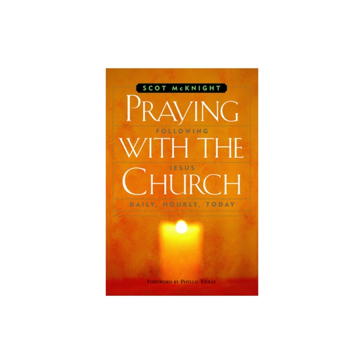 Praying with the Church following jesus daily, hourly, today, Scot McKnight