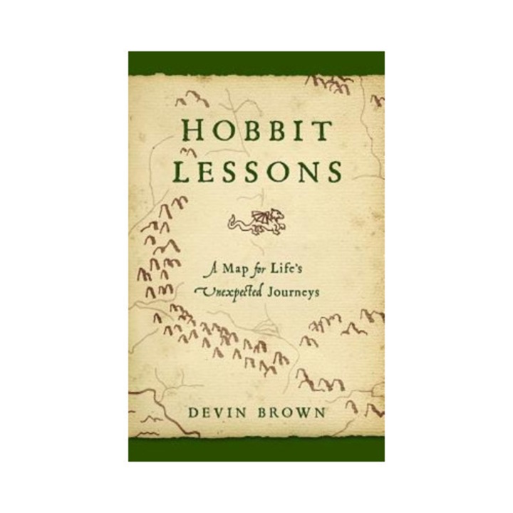 Hobbit Lessons A Map for Life's Unexpected Journeys, Devin Brown