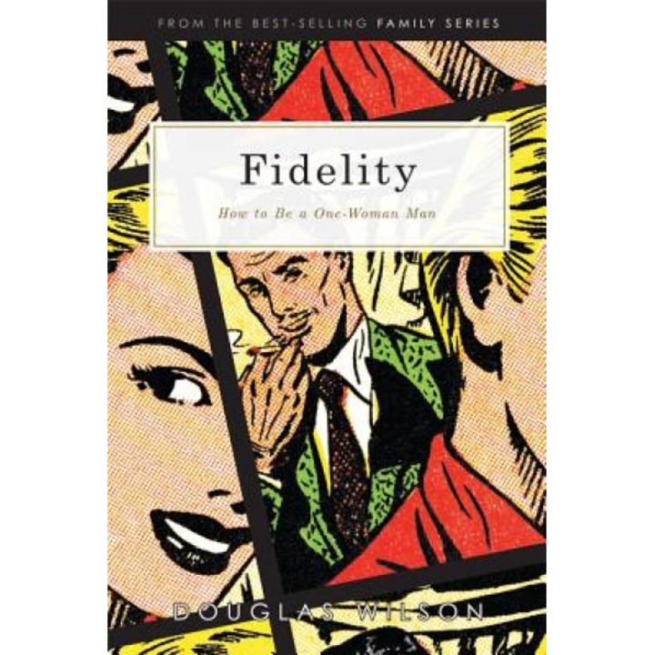 Fidelity: How to Be a One-Woman Man, Douglas Wilson (Author)