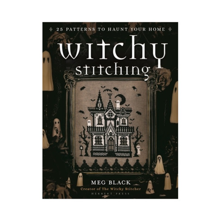 Witchy Stitching: 25 Patterns To Haunt Your Home - Meg Black