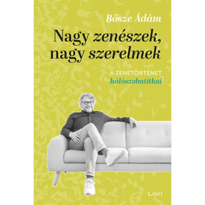 Bősze Ádám: Nagy zenészek, nagy szerelmek - A zenetörténet hálószobatitkai