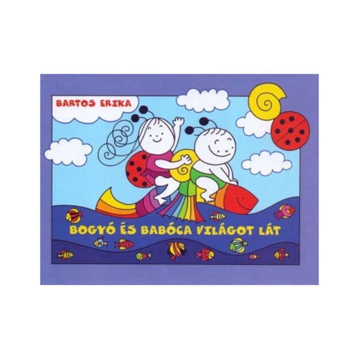 Bartos Erika: Bogyó és Babóca világot lát