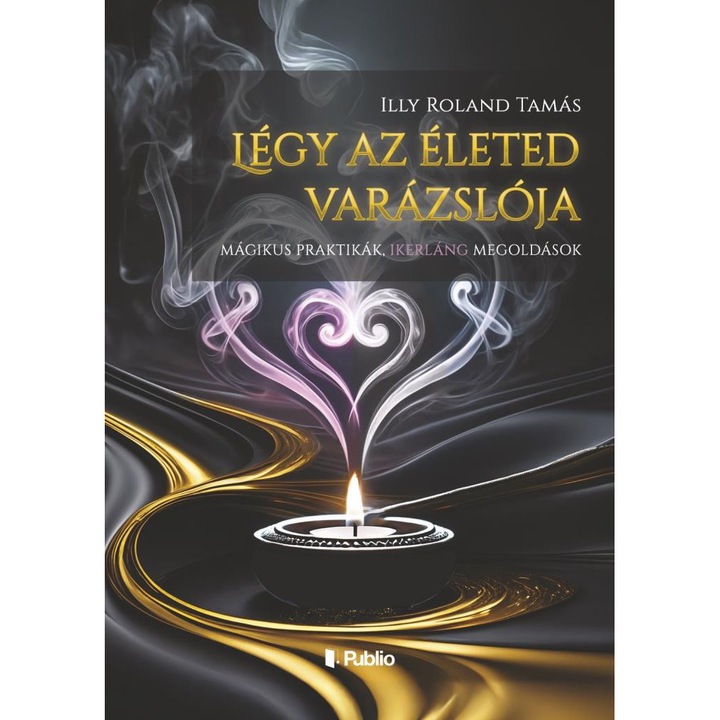 Illy Roland Tamás: Légy az életed varázslója