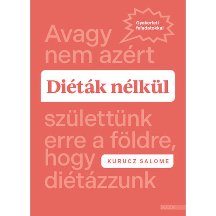 Kurucz Salome: Diéták nélkül - Avagy nem azért születtünk erre a földre, hogy diétázzunk