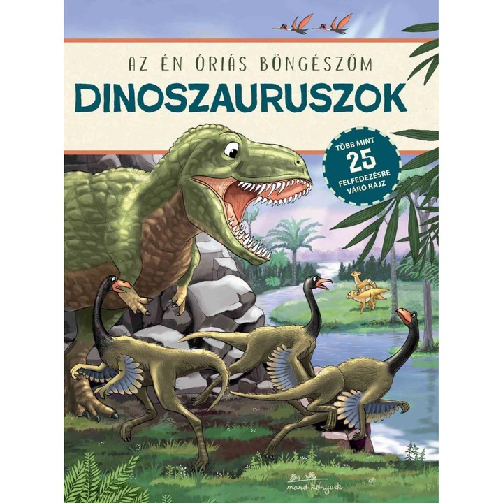Manó Könyvek: Dinoszauruszok - Az én óriás böngészőm