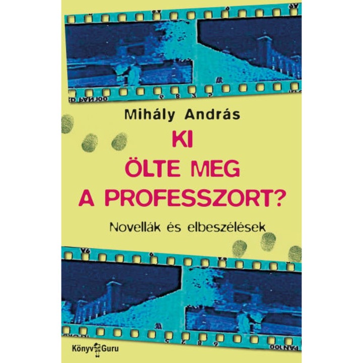 Mihály András: Ki ölte meg a professzort? - Novellák és elbeszélések