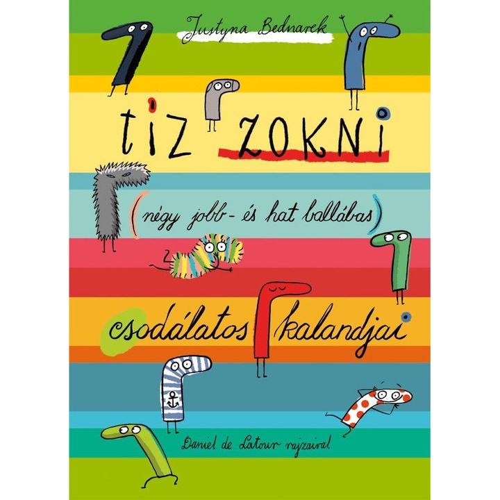 Justina Bednarek: Tíz zokni (négy jobb- és hat ballábas) csodálatos kalandjai