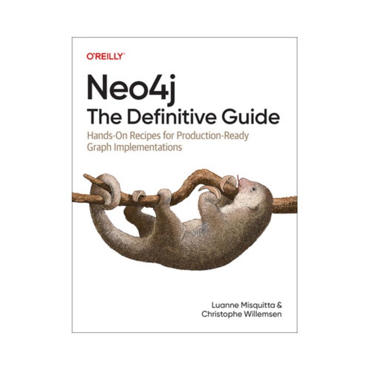 Neo4j: The Definitive Guide: Hands-on Recipes For Production Ready Graph Implementations - Luanne Misquitta
