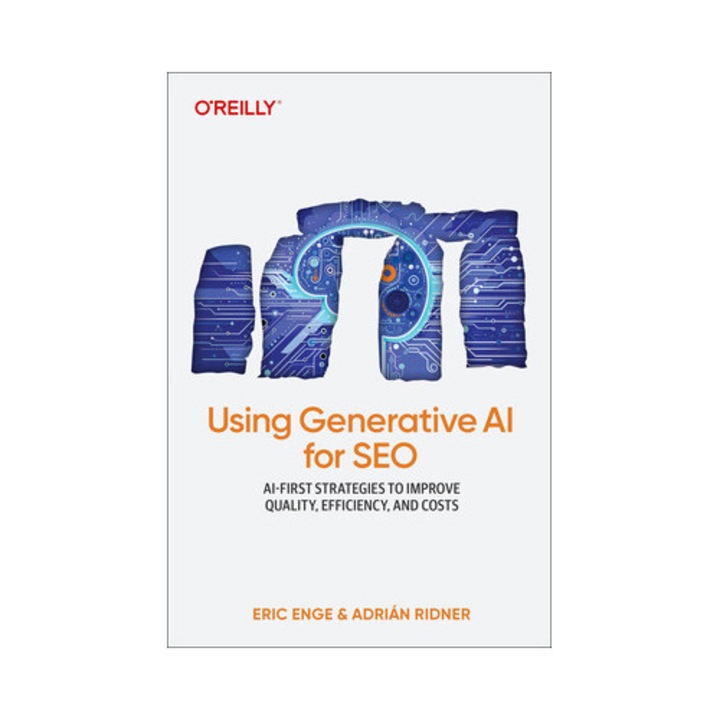 Using Generative Ai For Seo: Ai-first Strategies To Improve Quality, Efficiency, And Costs - Eric Enge