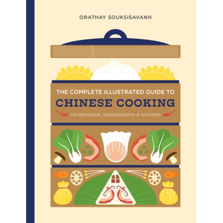 The Complete Illustrated Guide To Chinese Cooking: Techniques, Ingredients & Recipes - Orathay Souksisavanh