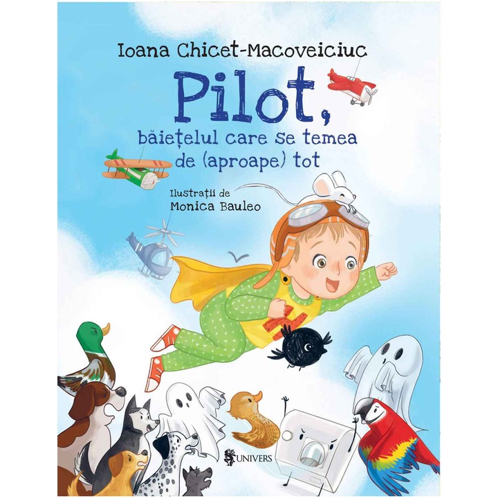 Pilot, baietelul care se temea de (aproape) tot, Ioana Chicet-Macoveiciuc