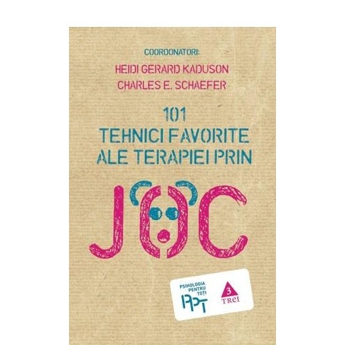 101 tehnici favorite ale terapiei prin joc - Charles E. Schaefer, Heidi Gerard Kaduson