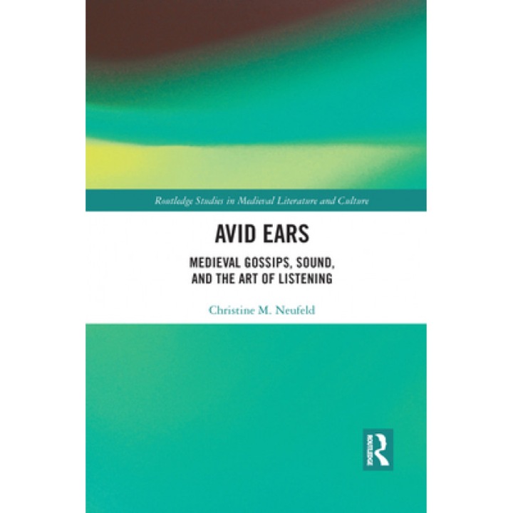 Avid Ears: Medieval Gossips, Sound and the Art of Listening