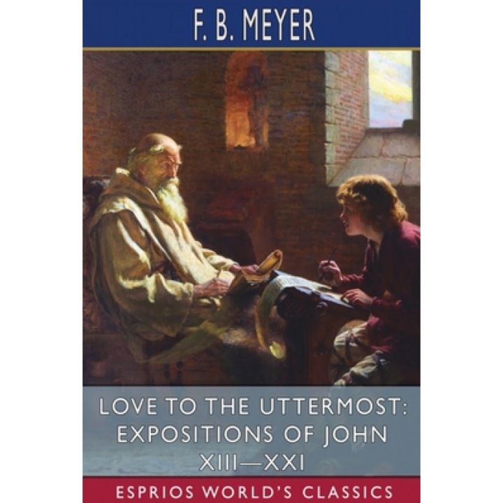 Love to the Uttermost: Expositions of John XIII-XXI (Esprios Classics)
