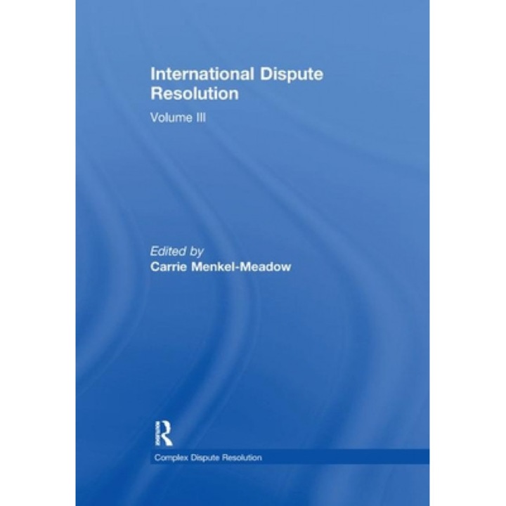 International Dispute Resolution: Volume III