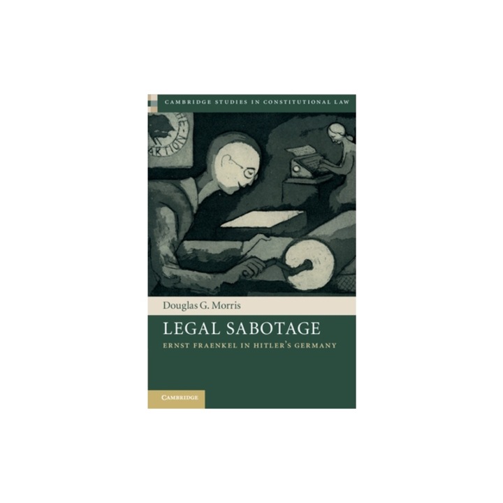 Legal Sabotage: Ernst Fraenkel in Hitler's Germany, Douglas G. Morris