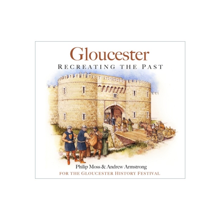 Gloucester: Recreating the Past, Philip Moss
