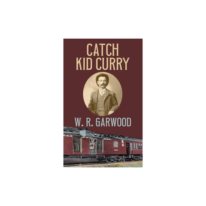 Catch Kid Curry, W. R. Garwood