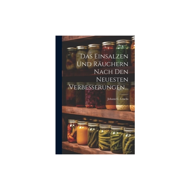Das Einsalzen Und R, Johann C. Leuchs