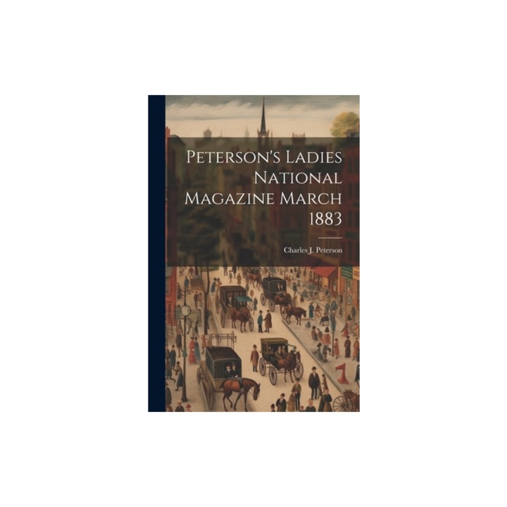 Peterson's Ladies National Magazine March 1883, Charles J. Peterson