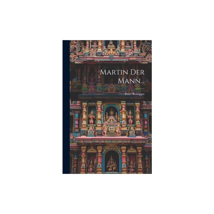 Martin Der Mann..., Peter Rosegger