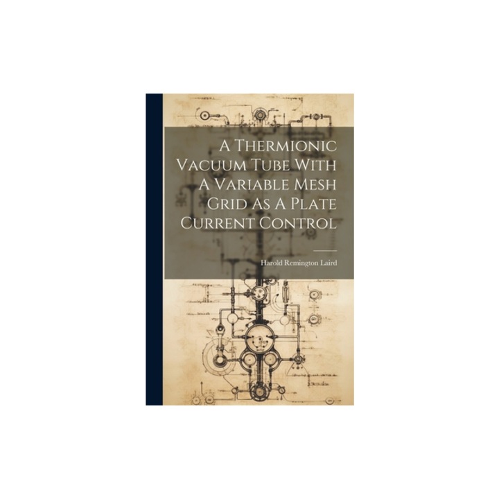A Thermionic Vacuum Tube With A Variable Mesh Grid As A Plate Current Control, Harold Remington Laird