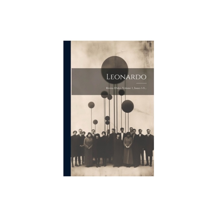 Leonardo Rivista D'idee, Volume 1, Issues 1-9..., Anonymous
