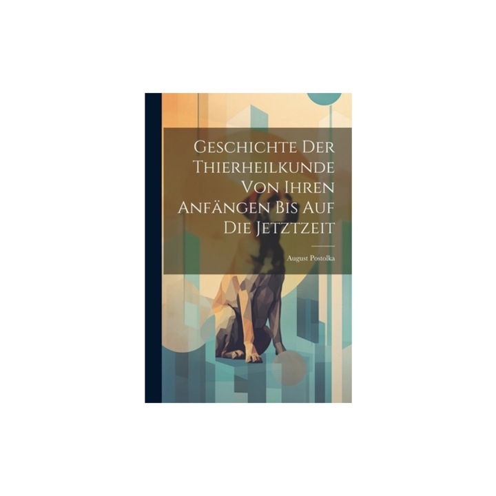 Geschichte Der Thierheilkunde Von Ihren Anf, August Postolka