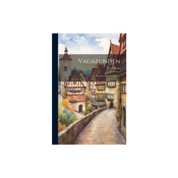 Vagabunden Neue Lieder Und Gedichte, Carl Busse
