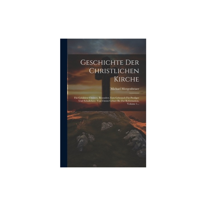 Geschichte Der Christlichen Kirche F, Michael Morgenbesser