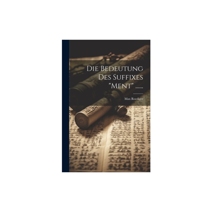 Die Bedeutung Des Suffixes "ment" ......, Max Roediger