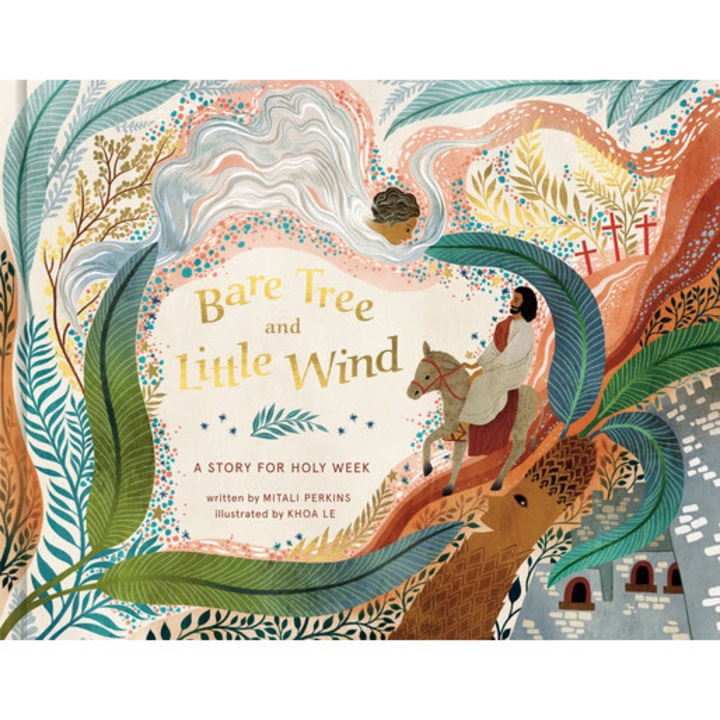 Bare Tree and Little Wind A Story for Holy Week, Mitali Perkins