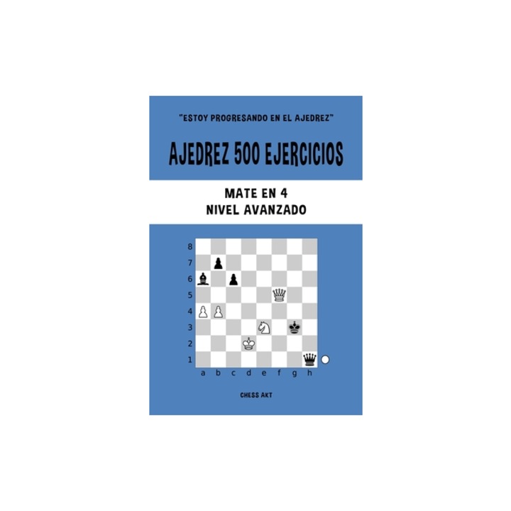 Ajedrez 500 ejercicios, Mate en 4, Nivel Avanzado, Chess Akt
