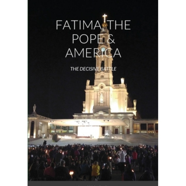 Fatima, the Pope & America: The Decisive Battle
