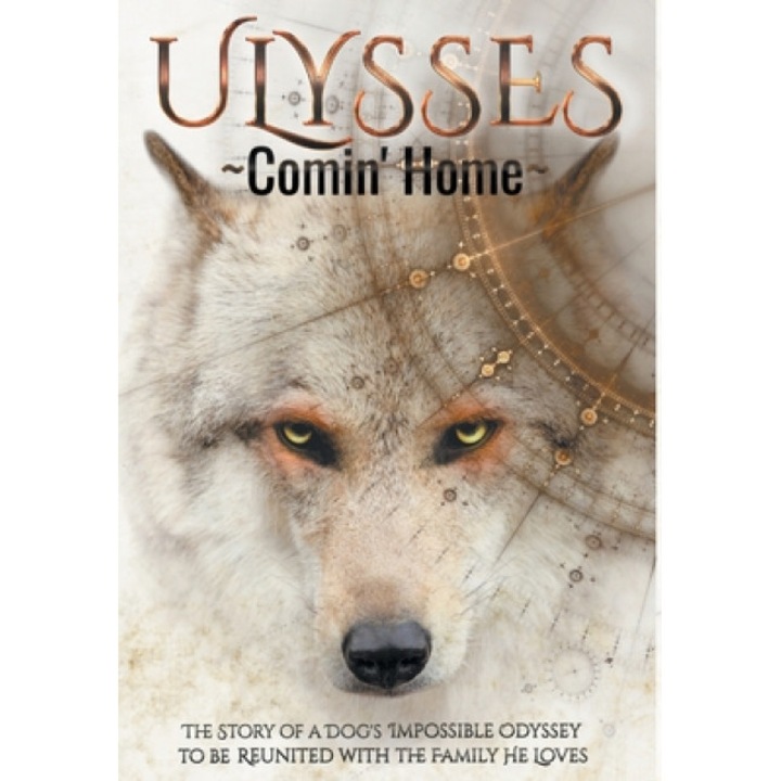 ULYSSES - Comin' Home: The Story of a Dog's Impossible Odyssey to be Reunited with the Family He Loves, Simon Christopher Dew (Author)