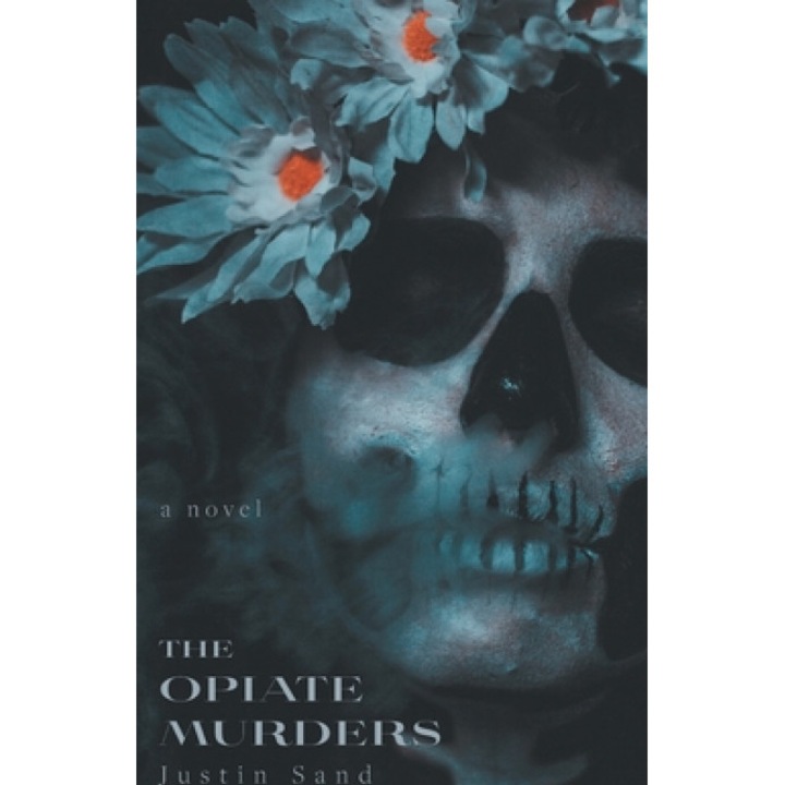 The Opiate Murders, Justin Sand (Author)