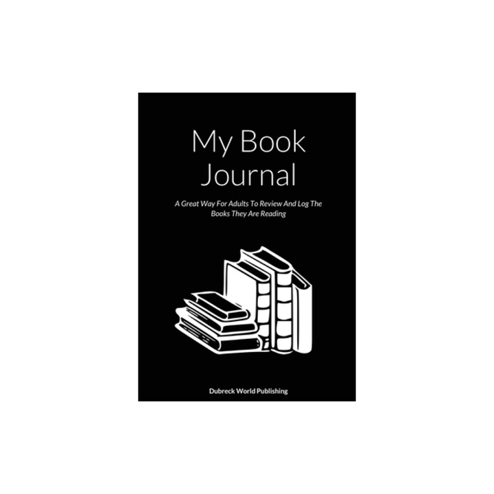 My Book Journal A Great Way For Adults To Review And Log The Books They Are Reading, Dubreck World Publishing