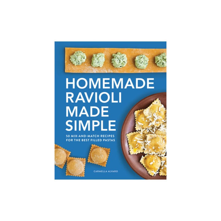 Homemade Ravioli Made Simple 50 Mix-And-Match Recipes for the Best Filled Pastas, Carmella Alvaro