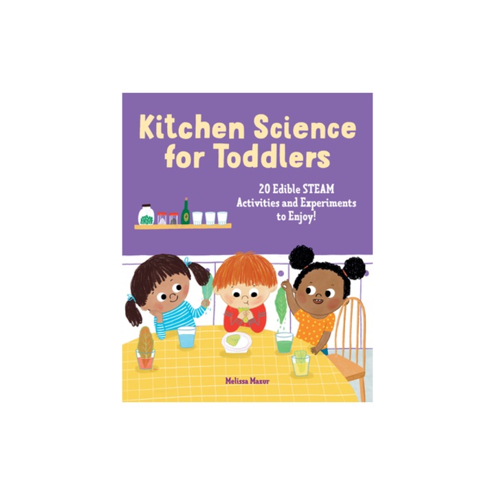 Kitchen Science for Toddlers Cookbook 20 Edible Steam Activities and Experiments to Enjoy!, Melissa Mazur