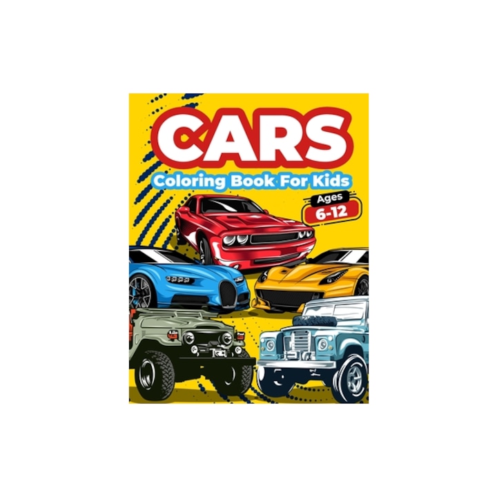 Cars Coloring Book For Kids Ages 6-12 Cool Cars Coloring Pages For Children Boys. Car Coloring And Activity Book For Kids, Boys And Girls With A Big, Art Books