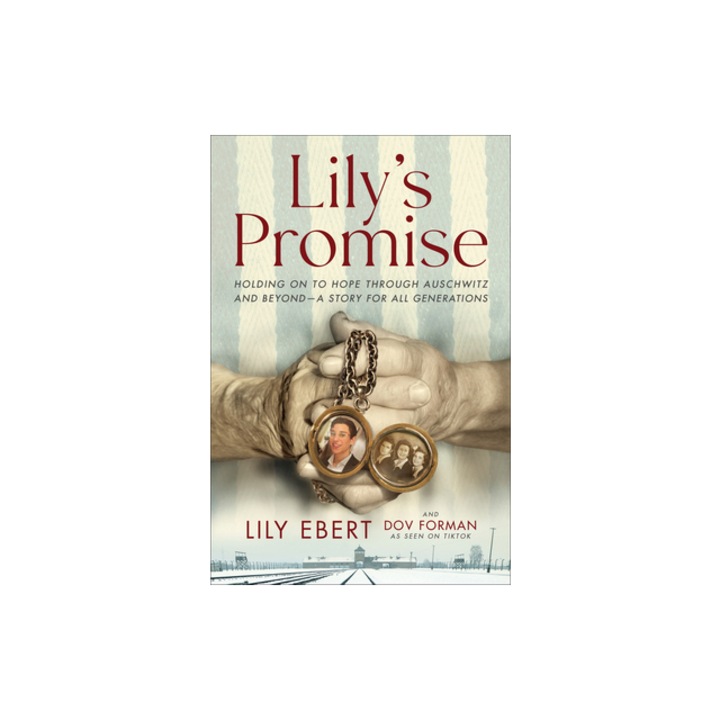Lily's Promise Holding on to Hope Through Auschwitz and Beyond--A Story for All Generations, Lily Ebert