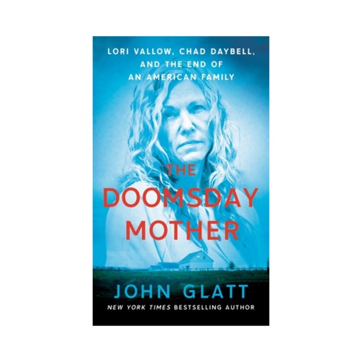 The Doomsday Mother Lori Vallow, Chad Daybell, and the End of an American Family, John Glatt