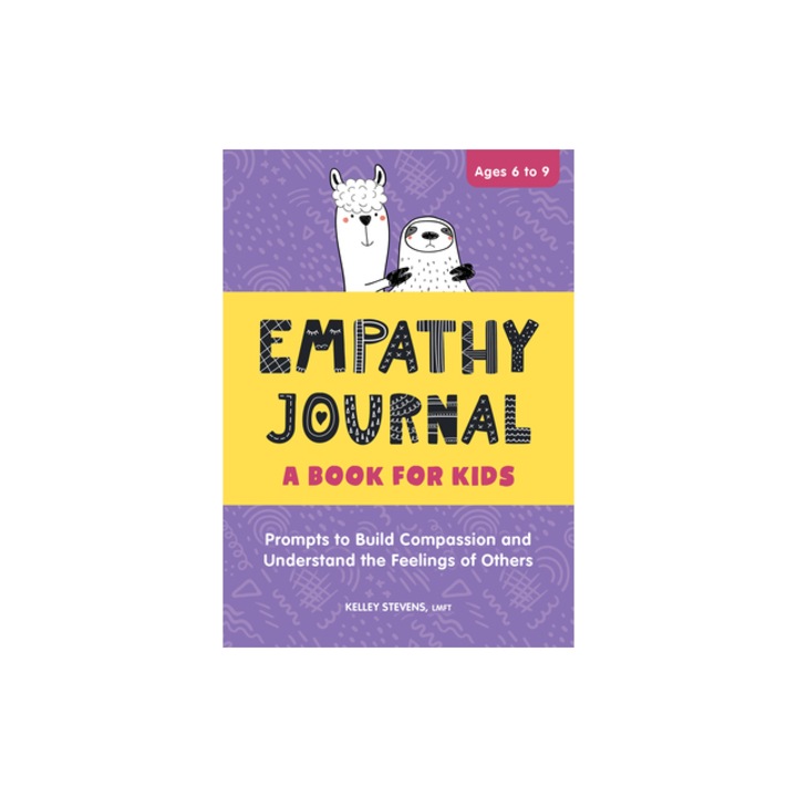 Empathy Journal A Book for Kids Prompts to Build Compassion and Understand the Feelings of Others, Kelley Stevens