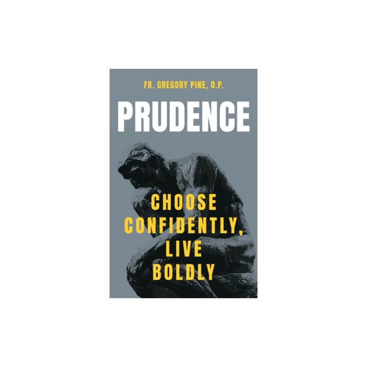 Prudence Choose Confidently, Live Boldly, Pine O. P. Fr Gregory