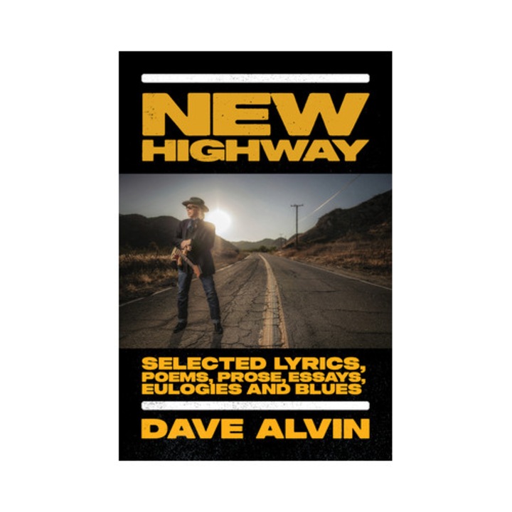 New Highway Selected Lyrics, Poems, Prose, Essays, Eulogies and Blues, Dave Alvin