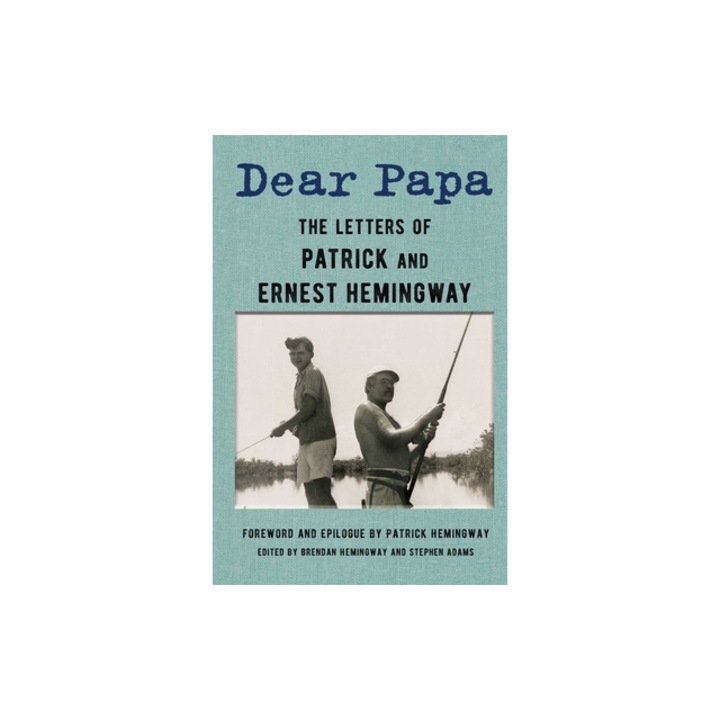 Dear Papa The Letters of Patrick and Ernest Hemingway, Patrick Hemingway