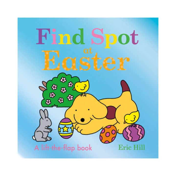 Find Spot at Easter A Lift-The-Flap Book, Eric Hill